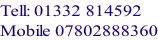 Tell: 01332 814592 Mobile 07802888360